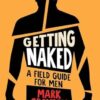 Getting Naked: A Field Guide for Men