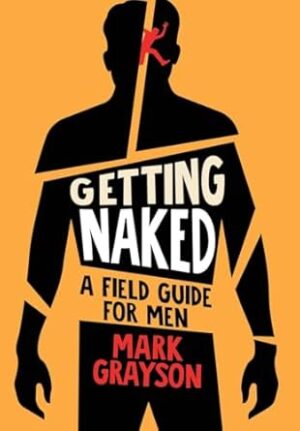 Getting Naked: A Field Guide for Men