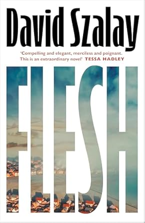Flesh: The addictive and darkly funny new novel from the Booker-Prize shortlisted author