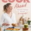 Cook Ahead: 90 freezer-friendly recipes for every family budget