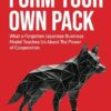 Form Your Own Pack: What a Forgotten Japanese Business Model Teaches Us About The Power of Cooperation