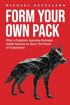 Form Your Own Pack: What a Forgotten Japanese Business Model Teaches Us About The Power of Cooperation