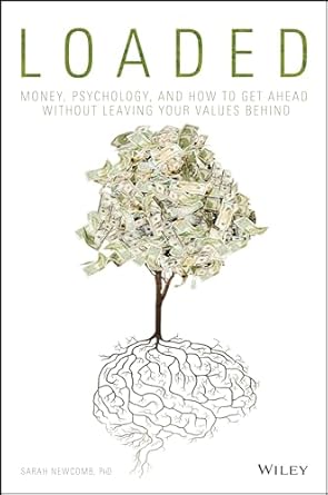 Loaded: Money, Psychology, and How to Get Ahead without Leaving Your Values Behind