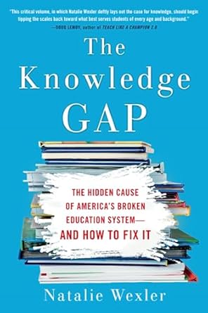 The Knowledge Gap: The hidden cause of America's broken education system--and how to fix it