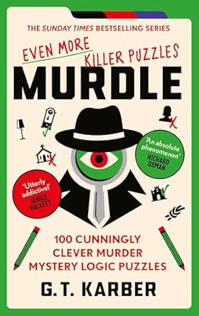 Murdle Volume 3: Even More Killer Puzzles: 100 Cunningly Clever Murder Mystery Logic Puzzles