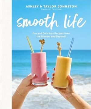 Smooth Life: Fun and Delicious Recipes from the Blender.... and Beyond!: A Cookbook