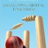 The Psychology of Cricket: Developing Mental Toughness [Cricket Academy Series]