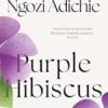 Purple Hibiscus: The extraordinary debut novel from the Women's Prize-winning and global bestselling author, Chimamanda Ngozi Adichie