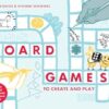 Board Games To Create And Play: Invent Hundreds Of Games About Everything, For Everyone, Everywhere