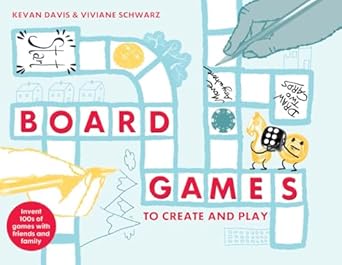 Board Games To Create And Play: Invent Hundreds Of Games About Everything, For Everyone, Everywhere