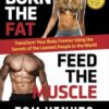 Burn the Fat, Feed the Muscle: Transform Your Body Forever Using the Secrets of the Leanest People in the World