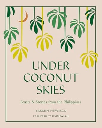 Under Coconut Skies: Feasts & Stories from the Philippines