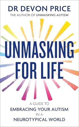 Unmasking for Life: A Guide to Embracing your Autism in a Neurotypical World