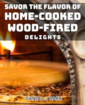 Savor the Flavor of Home-Cooked Wood-Fired Delights: Experience the Art of Gourmet Wood-Fired Cooking at Home.