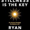 Stillness is the Key: An Ancient Strategy for Modern Life