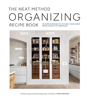 The Neat Method Organizing Recipe Book: 75 Simple Projects to Take Your Home from Chaos to Composed