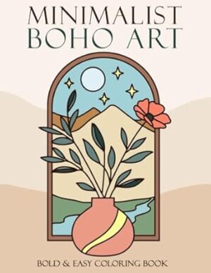 Minimalist Boho Art Coloring Book: Bold and Easy Coloring Pages for Adults and Teens | Simple, Abstract Designs With Thick Lines | For Stress Relief and Relaxation