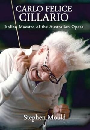 CARLO FELICE CILLARIO: Italian Maestro of the Australian Opera