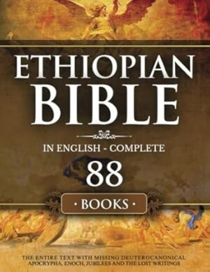 Ethiopian Bible in English Complete 88 Books: The Entire Text with Missing Deuterocanonical Apocrypha Enoch, Jubilees and The Lost Writings.