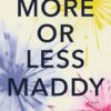 More or Less Maddy
