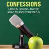 Teacher Confessions: Laughs, Lessons, and the Road to Rockstar Status
