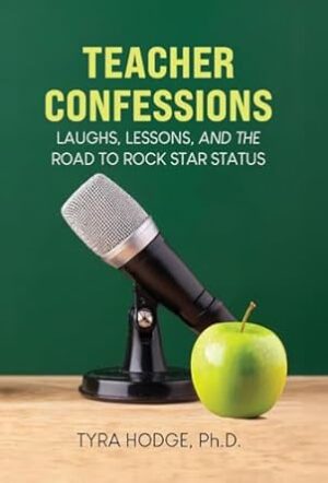 Teacher Confessions: Laughs, Lessons, and the Road to Rockstar Status