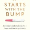 It Starts with the Bump: Evidence-Based Strategies for a Happy and Healthy Pregnancy