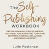 The Self-Publishing Workbook: The Life-Changing Guide to Writing, Publishing, and Marketing Your Book, Becoming a Bestselling Author, and Making an Impact