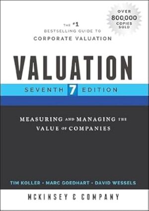 Valuation: Measuring and Managing the Value of Companies