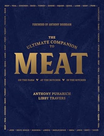 The Ultimate Companion to Meat: On the Farm, at the Butcher, in the Kitchen