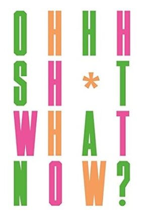 Oh Sh*t... What Now?: Honest Advice for New Graphic Designers