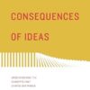 The Consequences of Ideas: Understanding the Concepts That Shaped Our World (Redesign)