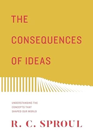 The Consequences of Ideas: Understanding the Concepts That Shaped Our World (Redesign)
