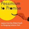 From Pessimism to Promise: Lessons from the Global South on Designing Inclusive Tech
