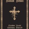 The Roman Ritual: Volume II: Christian Burial, Exorcisms, Reserved Blessings, Etc.