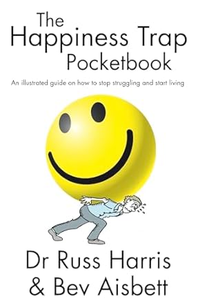 The Happiness Trap Pocketbook: An Illustrated Guide on How to Stop Struggling and Start Living