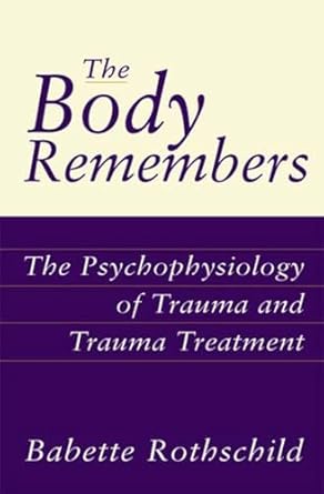 The Body Remembers: The Psychophysiology of Trauma and Treatment: The Psychophysiology of Trauma and Trauma Treatment