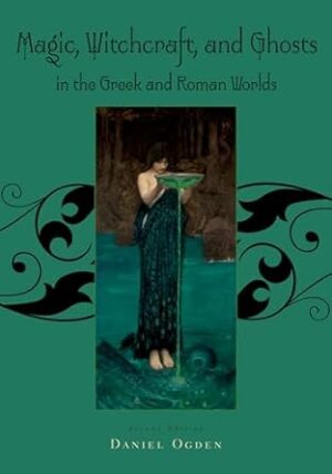 Magic, Witchcraft and Ghosts in the Greek and Roman Worlds: A Sourcebook