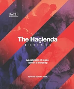 The Hacienda: Threads: Foreword by Peter Hook