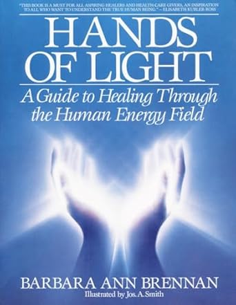 Hands Of Light: A Guide to Healing Through the Human Energy Field