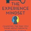 The Experience Mindset: Changing the Way You Think About Growth
