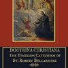 Doctrina Christiana: The Timeless Catechism of St. Robert Bellarmine