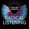 Radical Listening: The Art of True Connection