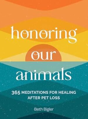 Honoring Our Animals: 365 Meditations for Healing after Pet Loss
