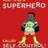 How to Be a Superhero Called Self-Control!: Super Powers to Help Younger Children to Regulate their Emotions and Senses