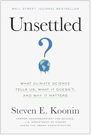Unsettled: What Climate Science Tells Us, What It Doesn't, and Why It Matters