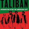 The Return of the Taliban: Afghanistan after the Americans Left