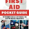 Basic First Aid Pocket Guide: The Ultimate Step by Step Manual for Treating Medical Emergencies