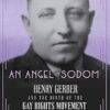 An Angel in Sodom: Henry Gerber and the Birth of the Gay Rights Movement