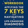 Workbook—Applying the 7 Keys for Navigating a Life-Changing Diagnosis